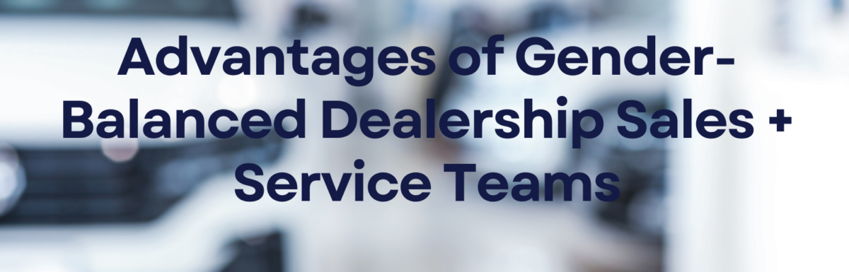 Advantages of Gender-Balanced Dealership Sales + Service Teams