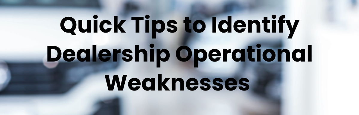 Quick Tips to Identify Dealership Operational Weaknesses