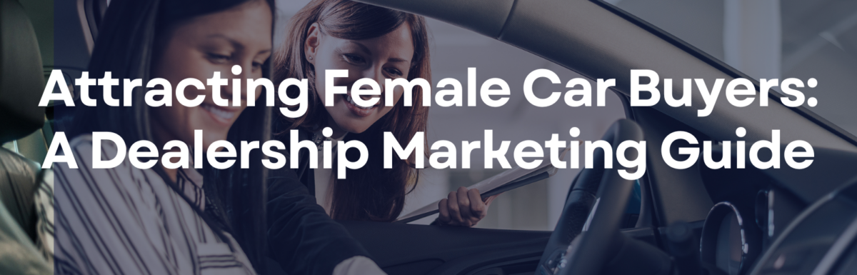 Attracting Female Car Buyers: A Dealership Marketing Guide