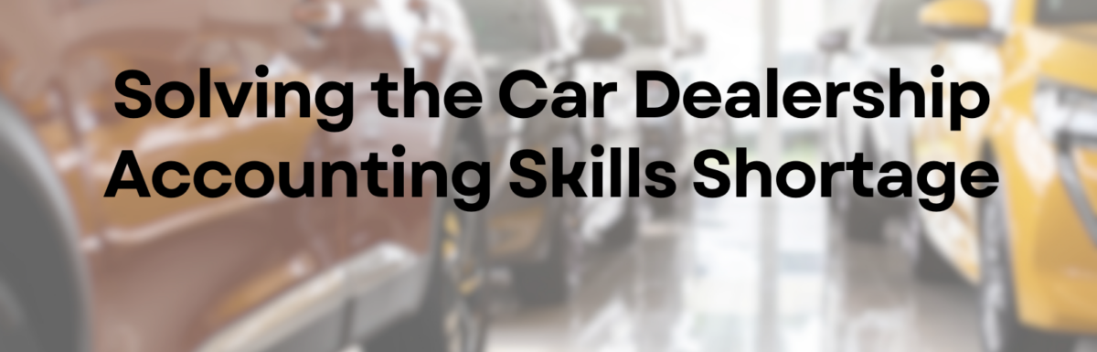 Solving the Car Dealership Accounting Skills Shortage