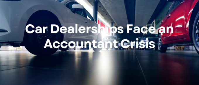 Car Dealerships Face an Accountant Crisis